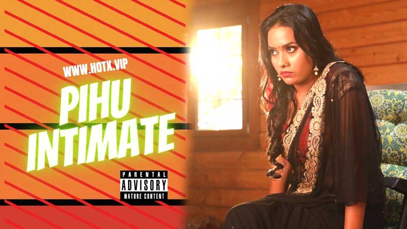 Pihu Intimate (2022) Season 1 (HotX Originals) Uncut