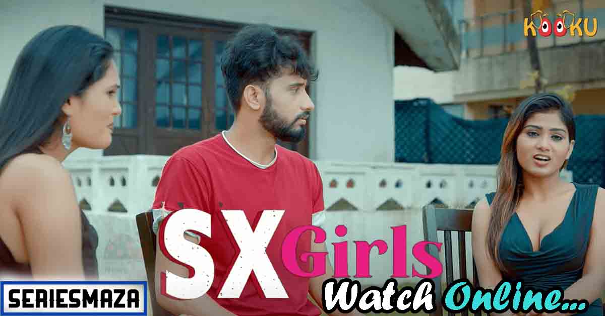 SX Girls (2021) Season 1 Kooku Originals