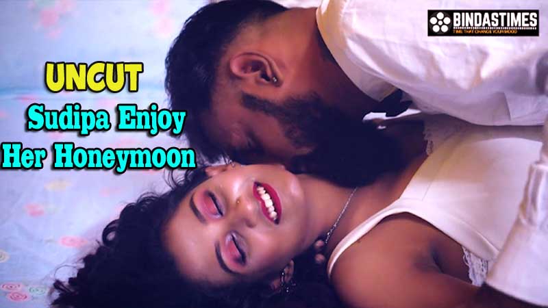 Sudipa Enjoy Her Honeymoon (2022) (BindasTimes Originals) Uncut